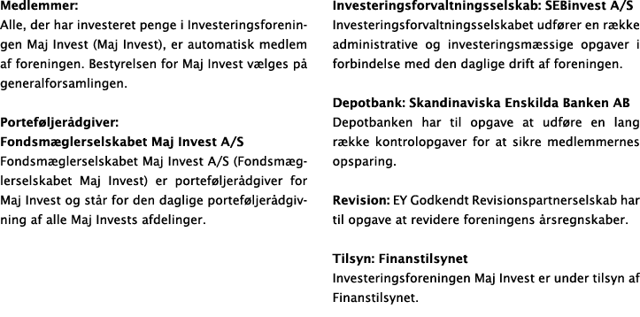 Medlemmer: Alle, der har investeret penge i Investeringsforeningen Maj Invest (Maj Invest), er automatisk medlem af f   