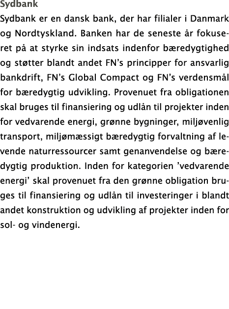 Sydbank Sydbank er en dansk bank, der har filialer i Danmark og Nordtyskland  Banken har de seneste år fokuseret på a   