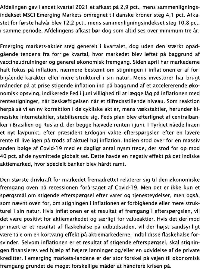 Afdelingen gav i andet kvartal 2021 et afkast på 2,9 pct , mens sammenligningsindekset MSCI Emerging Markets omregnet   