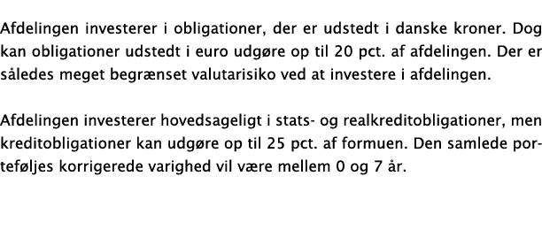 Afdelingen investerer i obligationer, der er udstedt i danske kroner  Dog kan obligationer udstedt i euro udgøre op t   