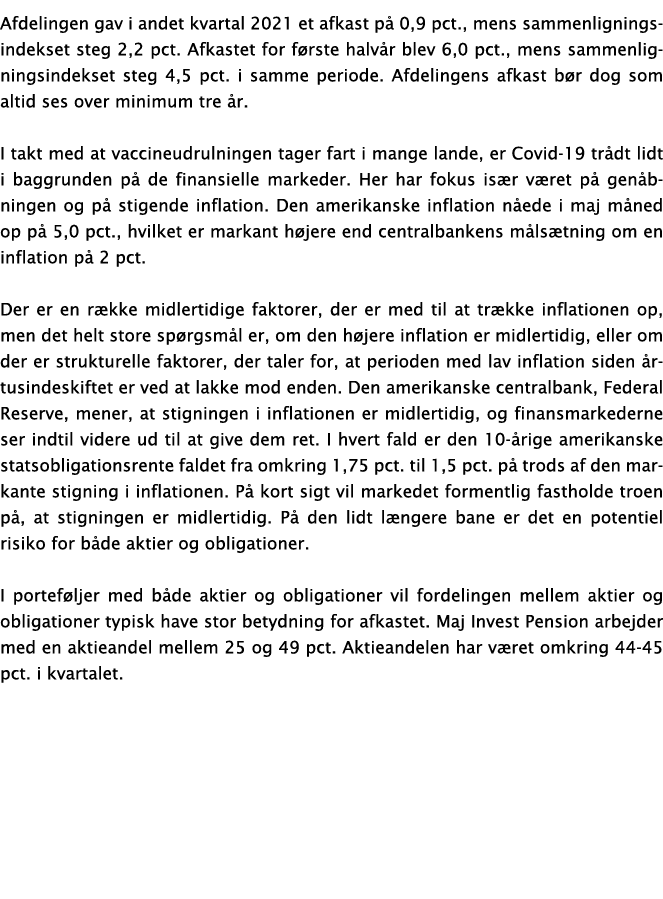 Afdelingen gav i andet kvartal 2021 et afkast på 0,9 pct , mens sammenligningsindekset steg 2,2 pct  Afkastet for før   