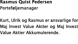 Rasmus Quist Pedersen Porteføljemanager Kurt, Ulrik og Rasmus er ansvarlige for Maj Invest Value Aktier og Maj Invest   