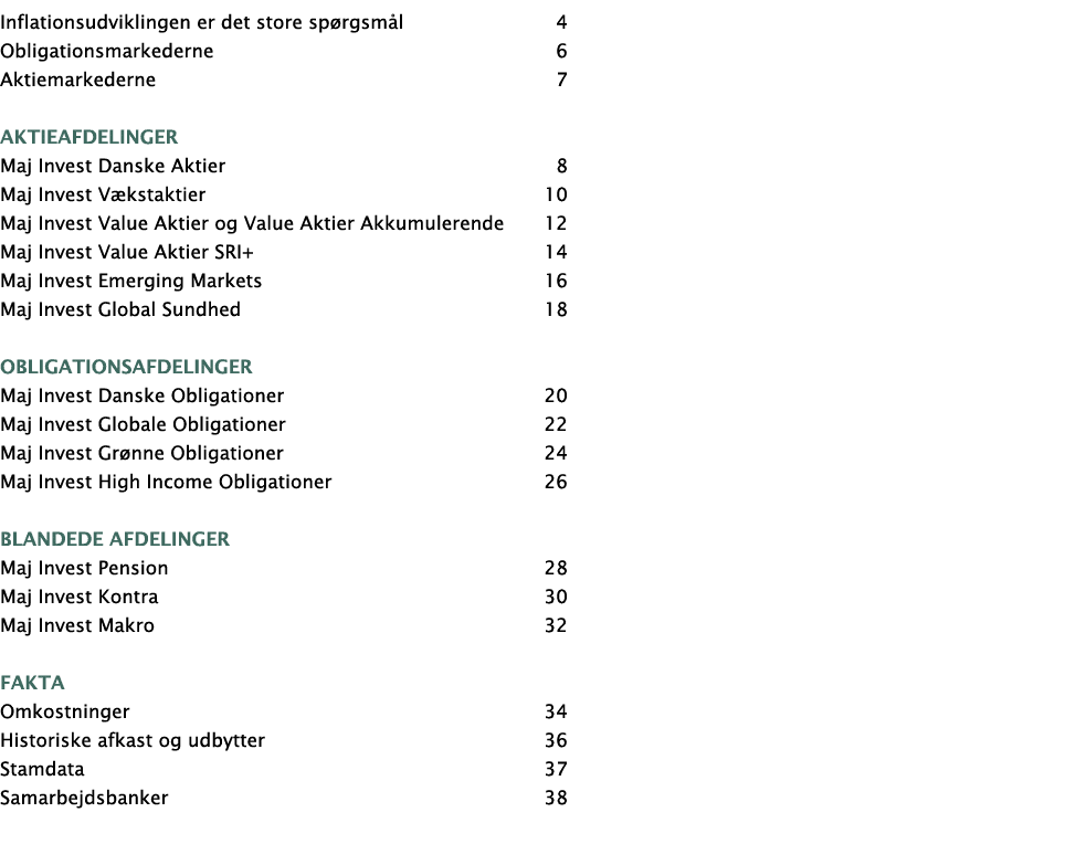 Inflationsudviklingen er det store spørgsmål 4 Obligationsmarkederne 6 Aktiemarkederne 7 Aktieafdelinger Maj Invest D   