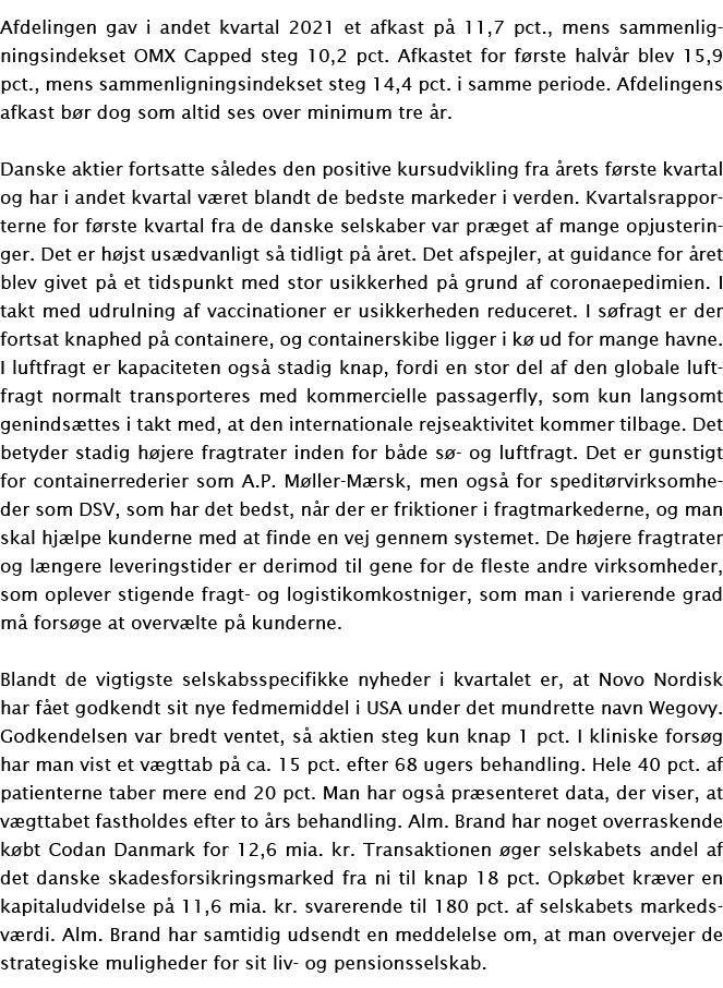 Afdelingen gav i andet kvartal 2021 et afkast på 11,7 pct , mens sammenligningsindekset OMX Capped steg 10,2 pct  Afk   