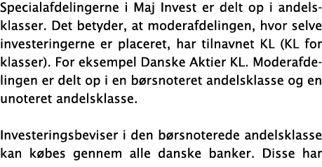 Specialafdelingerne i Maj Invest er delt op i andelsklasser  Det betyder, at moderafdelingen, hvor selve investeringe   
