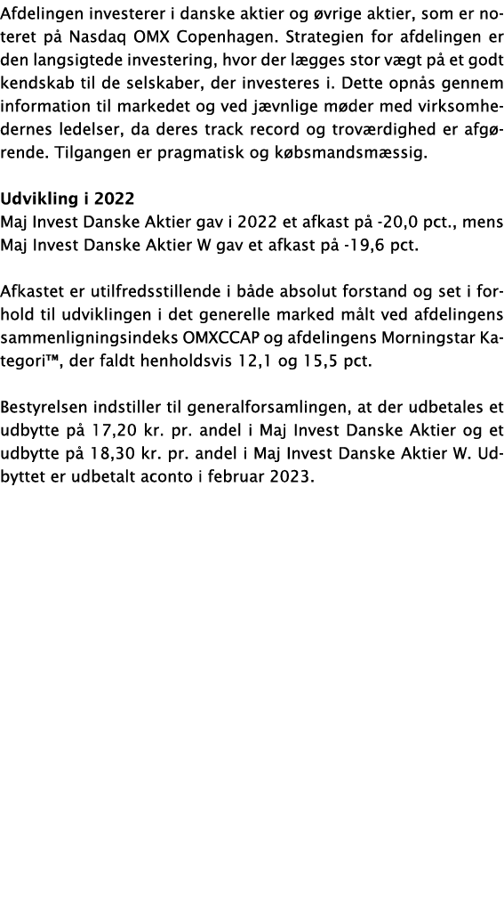 Afdelingen investerer i danske aktier og øvrige aktier, som er noteret på Nasdaq OMX Copenhagen  Strategien for afdel   