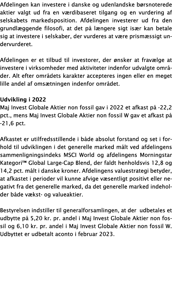 Afdelingen kan investere i danske og udenlandske børsnoterede aktier valgt ud fra en værdibaseret tilgang og en vurde   