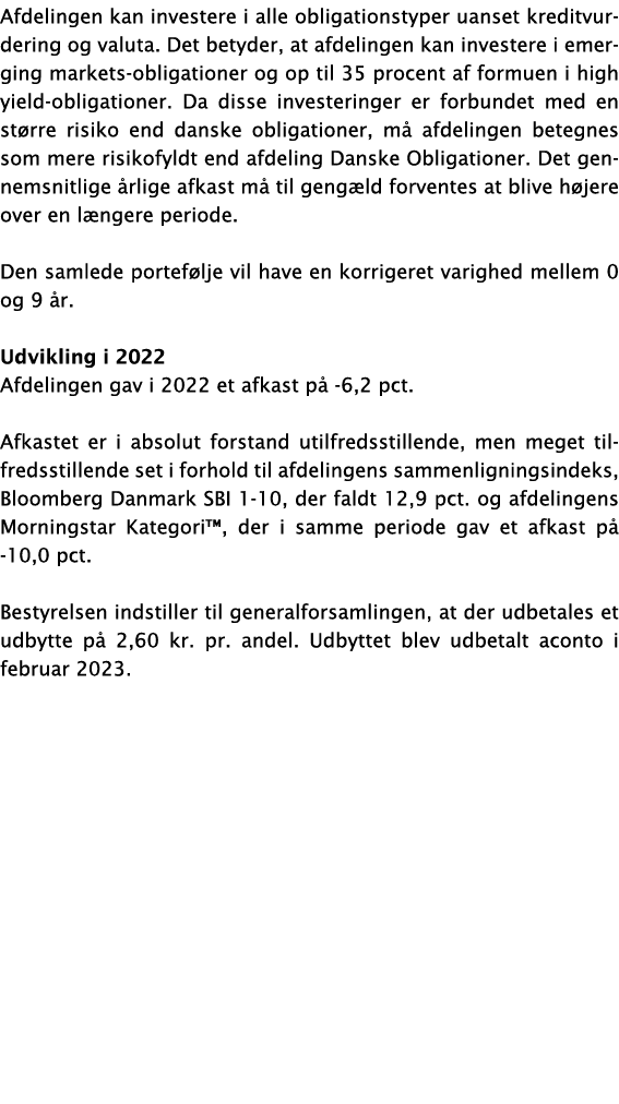 Afdelingen kan investere i alle obligationstyper uanset kreditvurdering og valuta  Det betyder, at afdelingen kan inv   