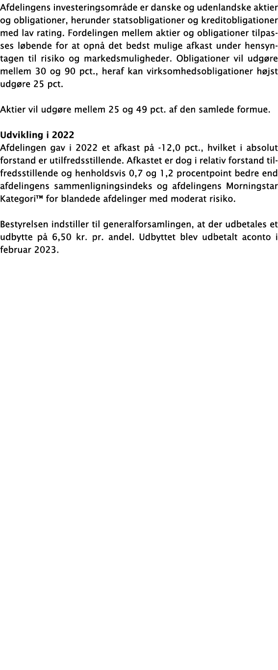 Afdelingens investeringsområde er danske og udenlandske aktier og obligationer, herunder statsobligationer og kredito   