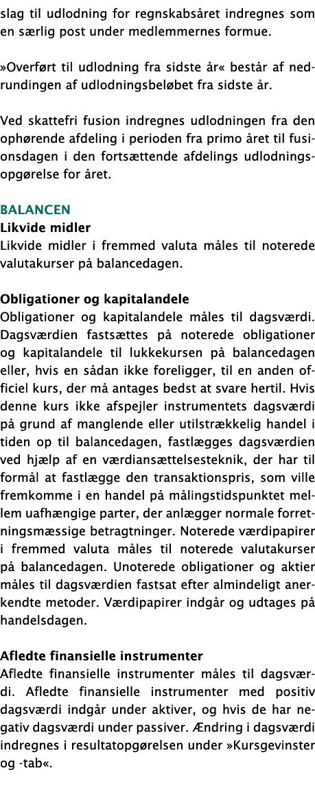 slag til udlodning for regnskabsåret indregnes som en særlig post under medlemmernes formue   Overført til udlodning    