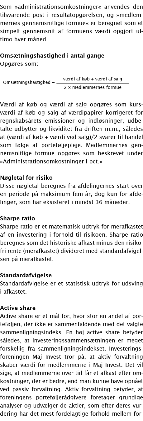 Som  administrationsomkostninger  anvendes den tilsvarende post i resultatopgørelsen, og  medlemmernes gennemsnitlige   