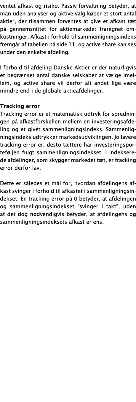 ventet afkast og risiko  Passiv forvaltning betyder, at man uden analyser og aktive valg køber et stort antal aktier,   