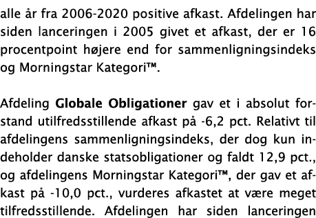 alle år fra 2006-2020 positive afkast  Afdelingen har siden lanceringen i 2005 givet et afkast, der er 16 procentpoin   