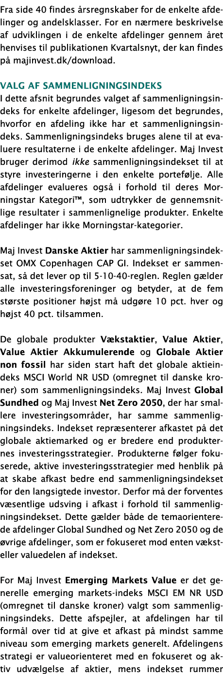 Fra side 40 findes årsregnskaber for de enkelte afdelinger og andelsklasser  For en nærmere beskrivelse af udviklinge   