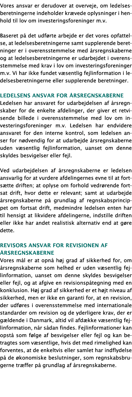 Vores ansvar er derudover at overveje, om ledelsesberetningerne indeholder krævede oplysninger i henhold til lov om i   