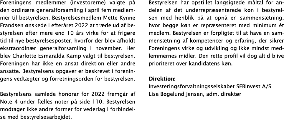 Foreningens medlemmer (investorerne) valgte på den ordinære generalforsamling i april fem medlemmer til bestyrelsen     