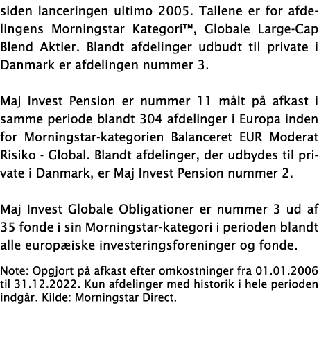 siden lanceringen ultimo 2005  Tallene er for afdelingens Morningstar Kategori , Globale Large-Cap Blend Aktier  Blan   