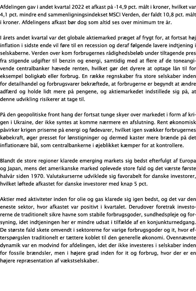 Afdelingen gav i andet kvartal 2022 et afkast på -14,9 pct  målt i kroner, hvilket var 4,1 pct  mindre end sammenlign   