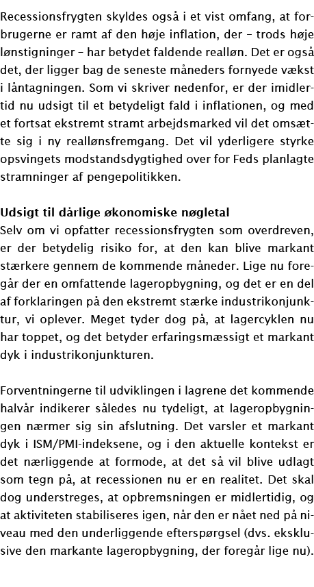 Recessionsfrygten skyldes også i et vist omfang, at forbrugerne er ramt af den høje inflation, der   trods høje lønst   