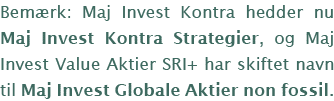 Bemærk: Maj Invest Kontra hedder nu Maj Invest Kontra Strategier, og Maj Invest Value Aktier SRI+ har skiftet navn ti   