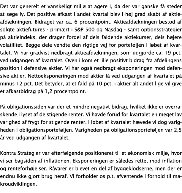 Det var generelt et vanskeligt miljø at agere i, da der var ganske få steder at søge ly  Det positive afkast i andet    