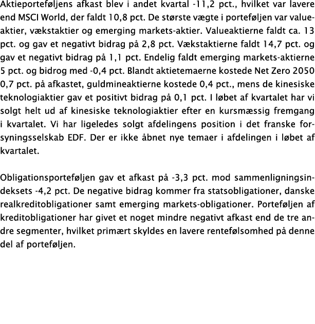 Aktieporteføljens afkast blev i andet kvartal -11,2 pct , hvilket var lavere end MSCI World, der faldt 10,8 pct  De s   