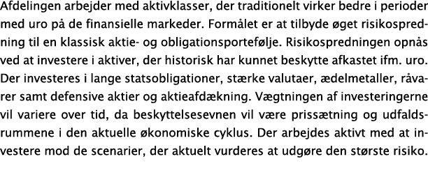Afdelingen arbejder med aktivklasser, der traditionelt virker bedre i perioder med uro på de finansielle markeder  Fo   