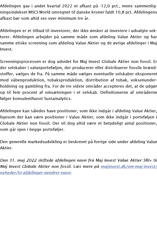 Afdelingen gav i andet kvartal 2022 et afkast på -12,0 pct , mens sammenligningsindekset MSCI World omregnet til dans   