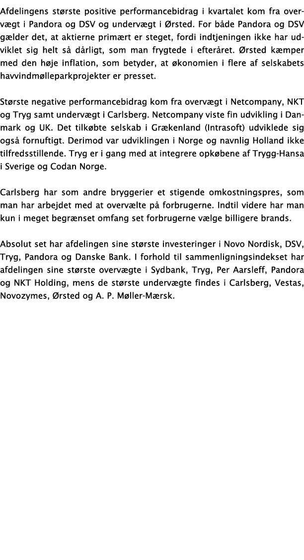 Afdelingens st rste positive performancebidrag i kvartalet kom fra overv gt i Pandora og DSV og underv gt i rsted. F...