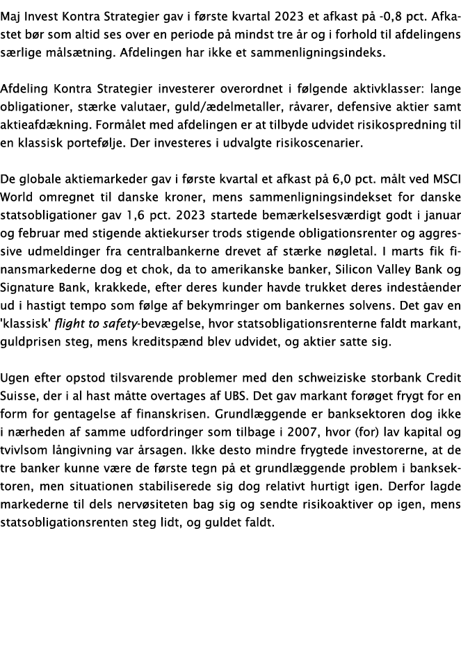 Maj Invest Kontra Strategier gav i f rste kvartal 2023 et afkast p 0,8 pct. Afkastet b r som altid ses over en perio...