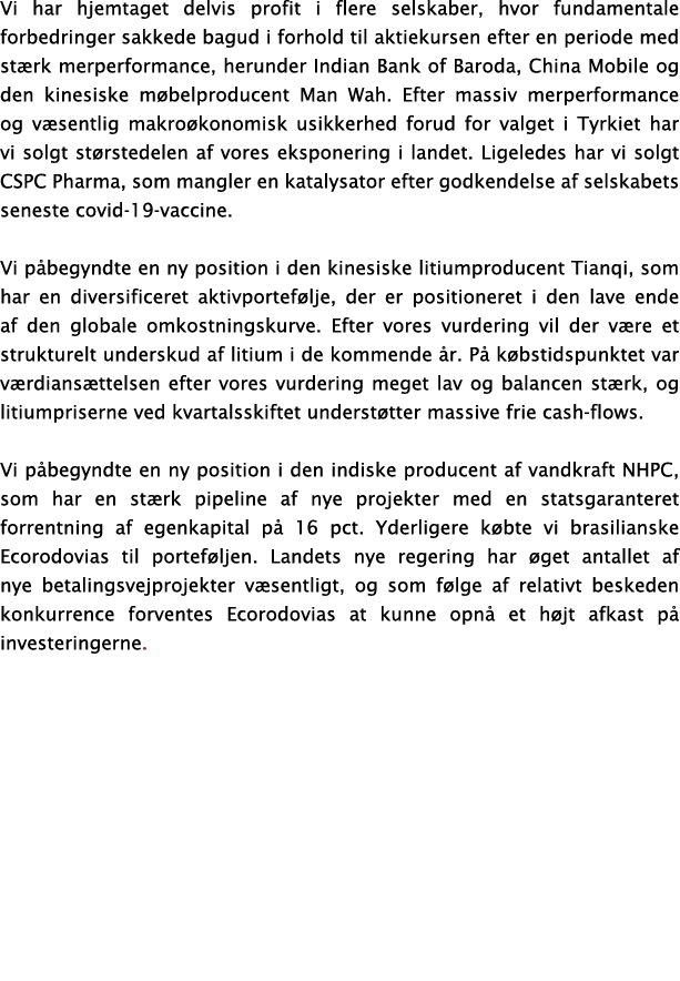 Vi har hjemtaget delvis profit i flere selskaber, hvor fundamentale forbedringer sakkede bagud i forhold til aktiekur...