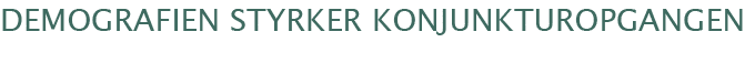 Demografien styrker konjunkturopgangen