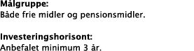 M lgruppe: B de frie midler og pensionsmidler. Investeringshorisont: Anbefalet minimum 3 r.