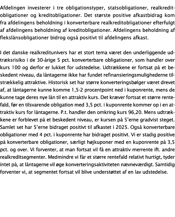 Afdelingen investerer i tre obligationstyper, statsobligationer, realkreditobligationer og kreditobligationer. Det st...