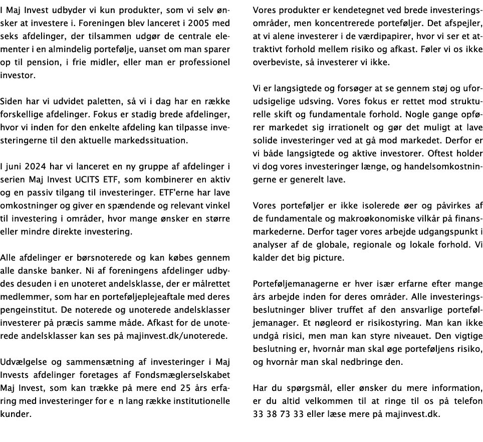 I Maj Invest udbyder vi kun produkter, som vi selv nsker at investere i. Foreningen blev lanceret i 2005 med seks af...