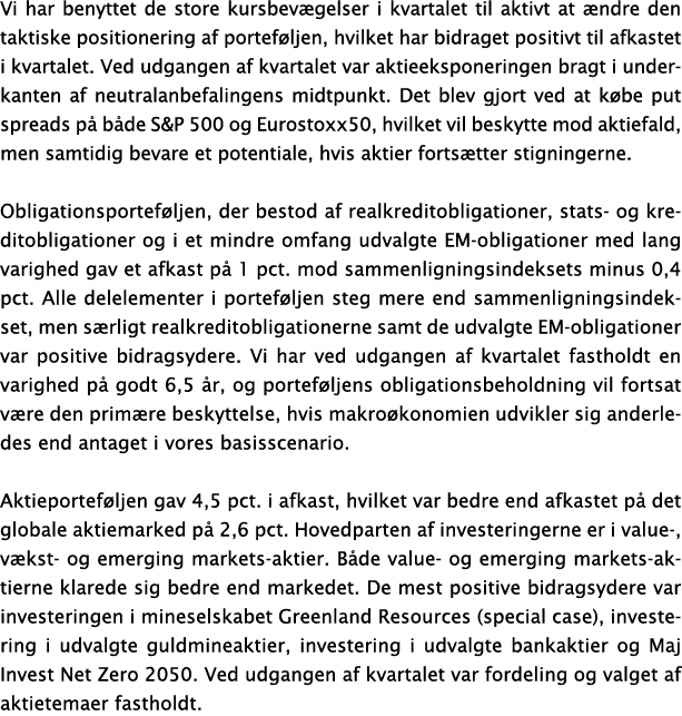 Vi har benyttet de store kursbev gelser i kvartalet til aktivt at ndre den taktiske positionering af portef ljen, hv...