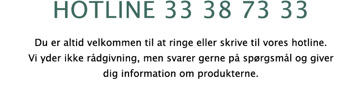 hotline 33 38 73 33 Du er altid velkommen til at ringe eller skrive til vores hotline. Vi yder ikke r dgivning, men s...