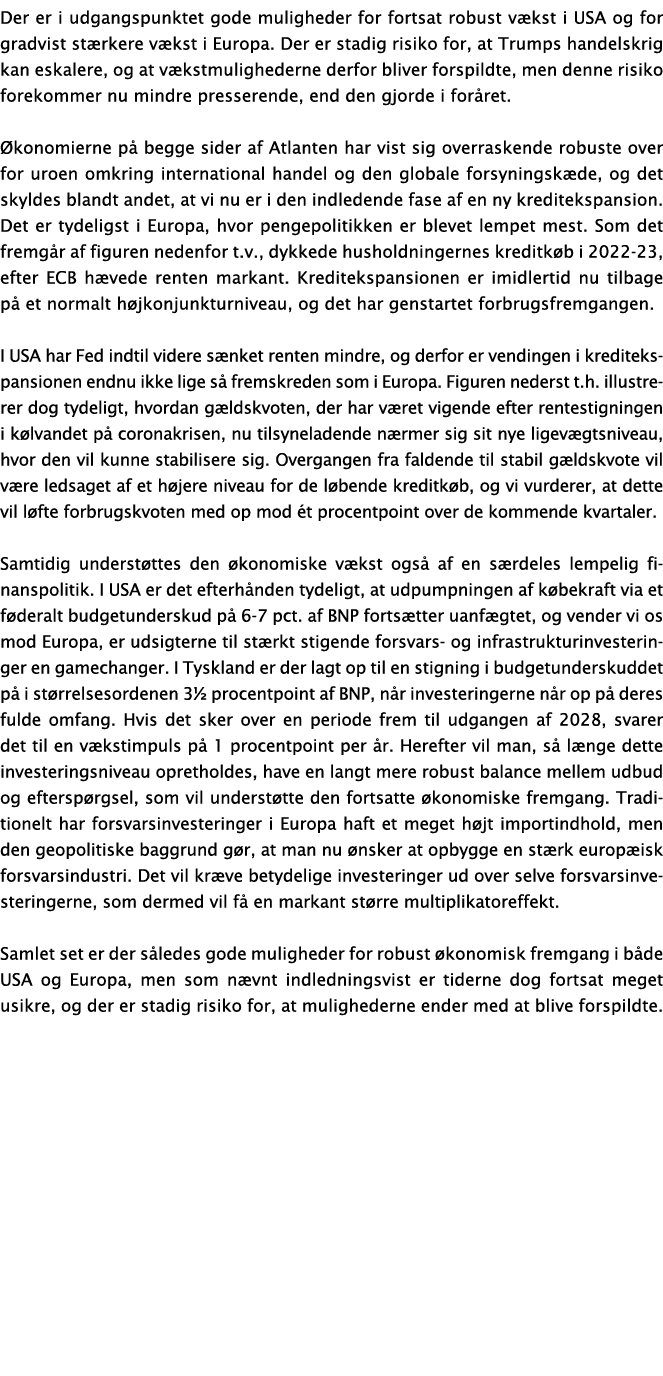 Der er i udgangspunktet gode muligheder for fortsat robust v kst i USA og for gradvist st rkere v kst i Europa. Der e...