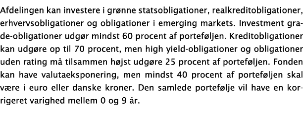 Afdelingen kan investere i gr nne statsobligationer, realkreditobligationer, erhvervsobligationer og obligationer i e...