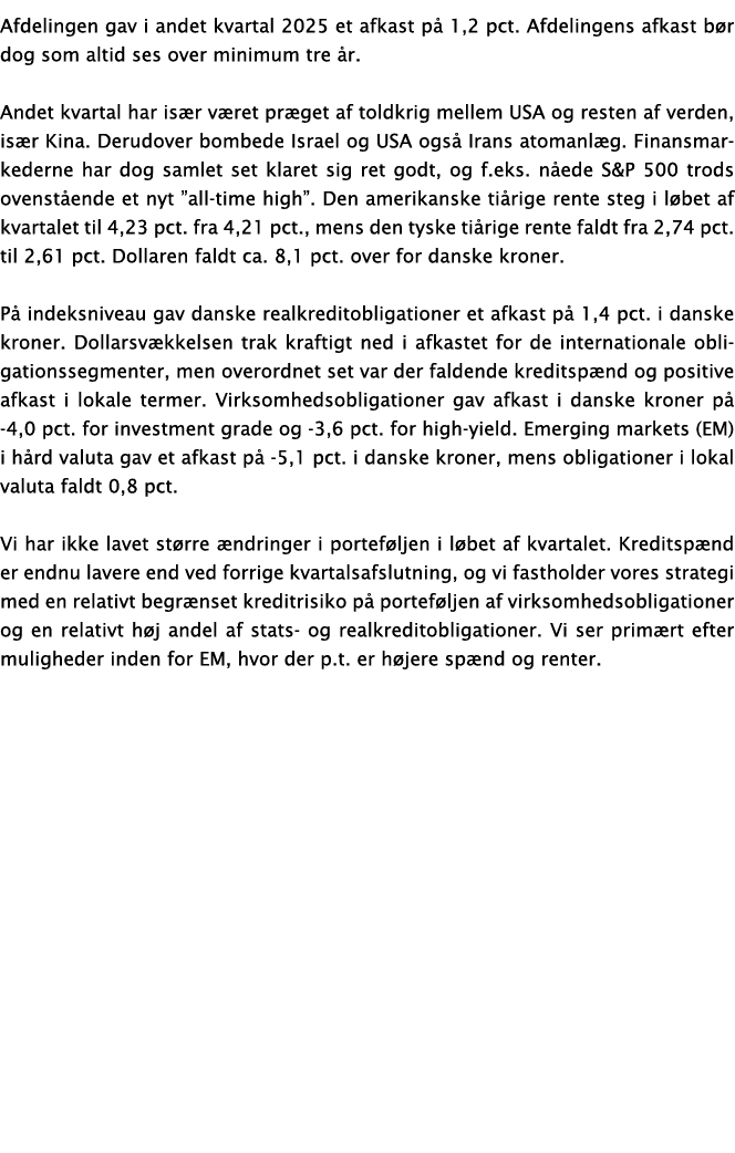 Afdelingen gav i andet kvartal 2025 et afkast p 1,2 pct. Afdelingens afkast b r dog som altid ses over minimum tre  ...
