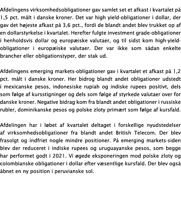 Afdelingens virksomhedsobligationer gav samlet set et afkast i kvartalet på 1,5 pct  målt i danske kroner  Det var hi   