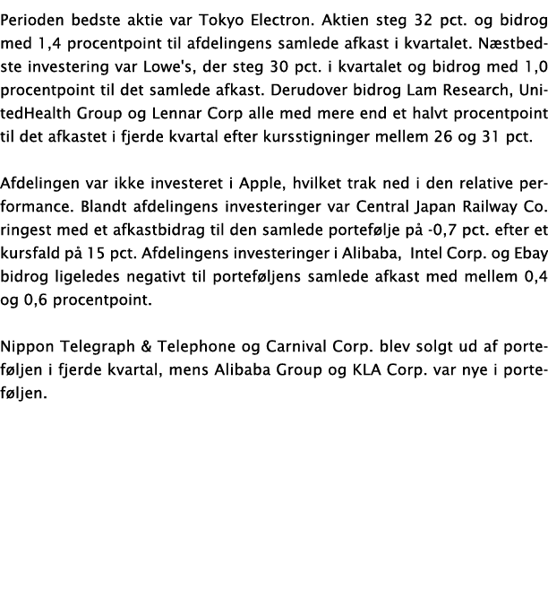 Perioden bedste aktie var Tokyo Electron  Aktien steg 32 pct  og bidrog med 1,4 procentpoint til afdelingens samlede    