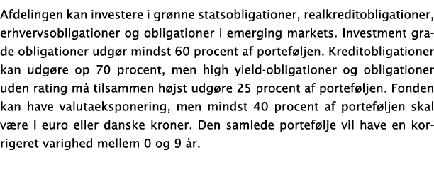 Afdelingen kan investere i grønne statsobligationer, realkreditobligationer, erhvervsobligationer og obligationer i e   