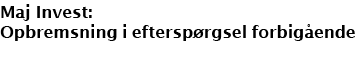 Maj Invest: Opbremsning i eftersp rgsel forbig ende 