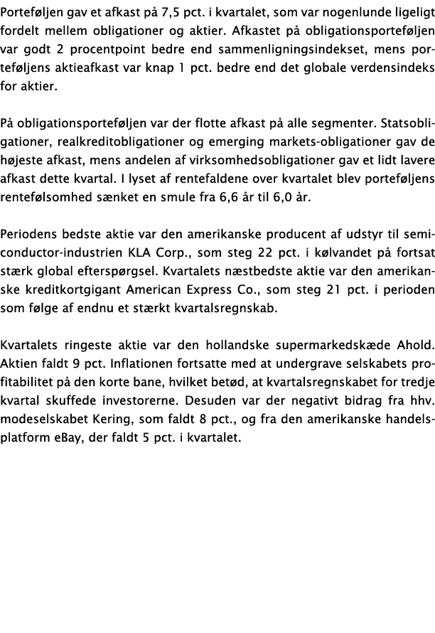 Portef ljen gav et afkast p 7,5 pct. i kvartalet, som var nogenlunde ligeligt fordelt mellem obligationer og aktier....
