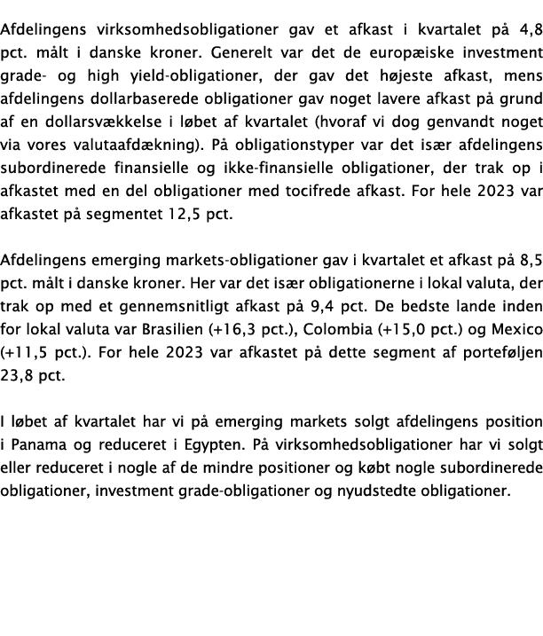 Afdelingens virksomhedsobligationer gav et afkast i kvartalet p 4,8 pct. m lt i danske kroner. Generelt var det de e...