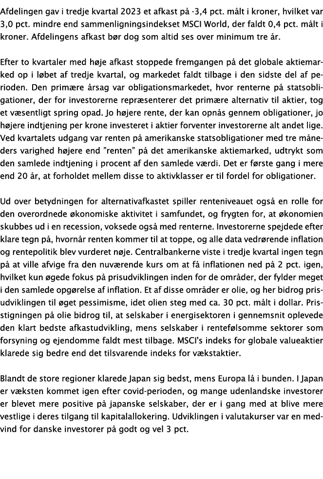 Afdelingen gav i tredje kvartal 2023 et afkast p 3,4 pct. m lt i kroner, hvilket var 3,0 pct. mindre end sammenligni...