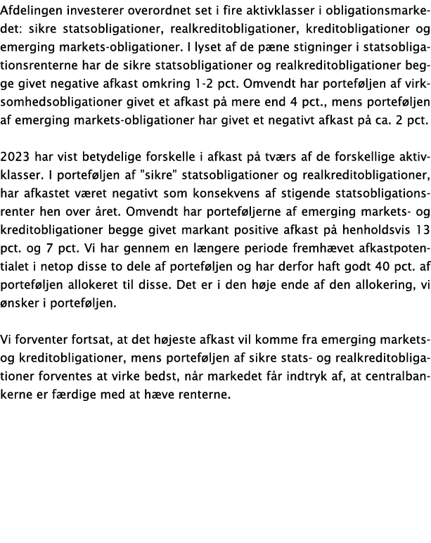 Afdelingen investerer overordnet set i fire aktivklasser i obligationsmarkedet: sikre statsobligationer, realkreditob...