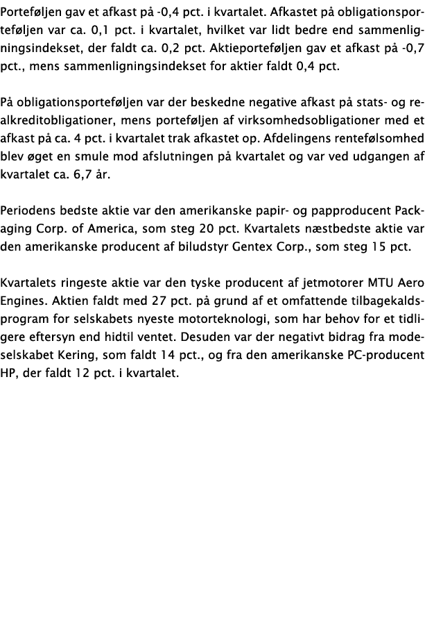 Portef ljen gav et afkast p 0,4 pct. i kvartalet. Afkastet p  obligationsportef ljen var ca. 0,1 pct. i kvartalet, h...