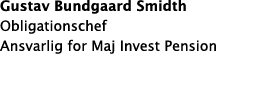 Gustav Bundgaard Smidth Obligationschef Ansvarlig for Maj Invest Pension
